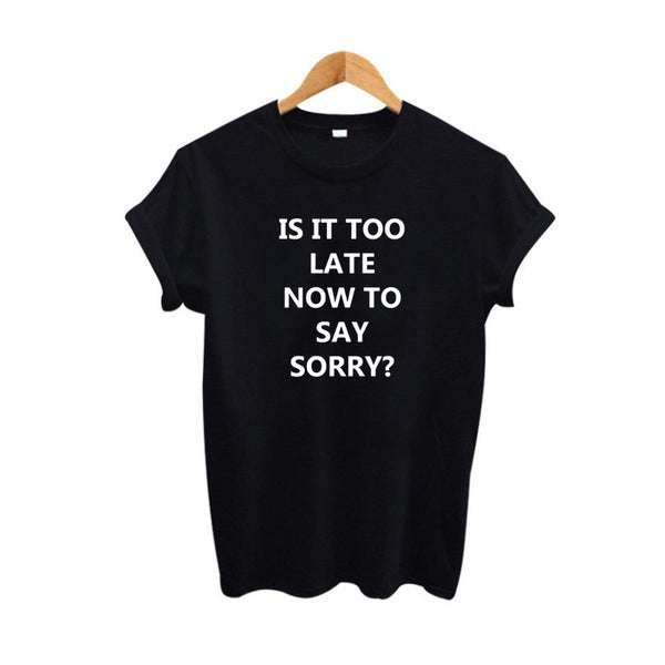 Is It Too Late Now To Say Sorry T-Shirt