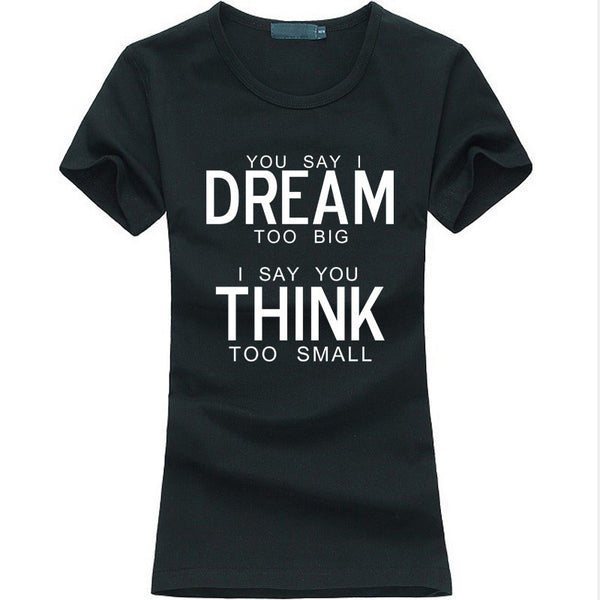 You Say I Dream Too Big I Say You Think Too Small T-Shirt