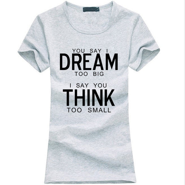 You Say I Dream Too Big I Say You Think Too Small T-Shirt