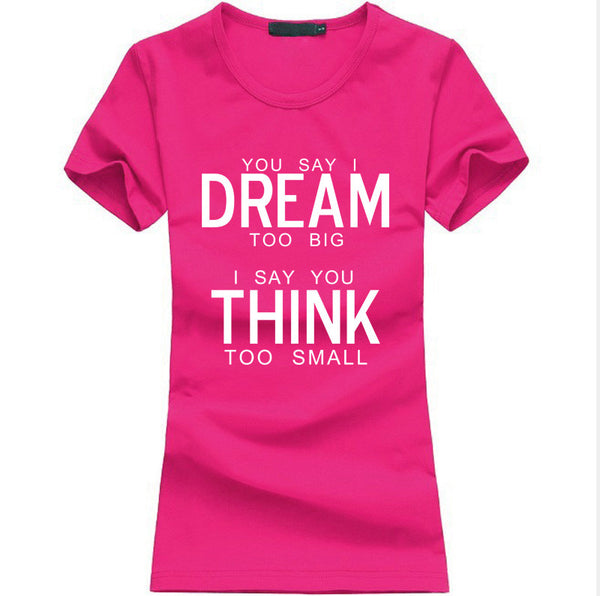 You Say I Dream Too Big I Say You Think Too Small T-Shirt