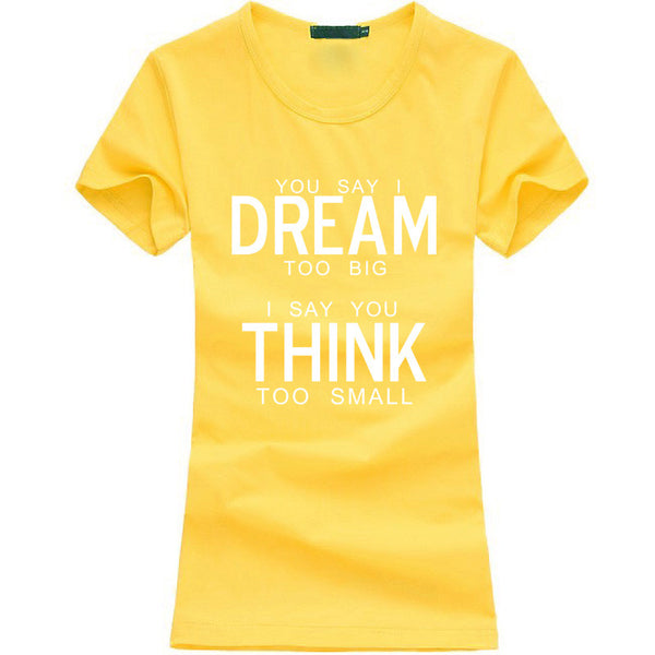 You Say I Dream Too Big I Say You Think Too Small T-Shirt