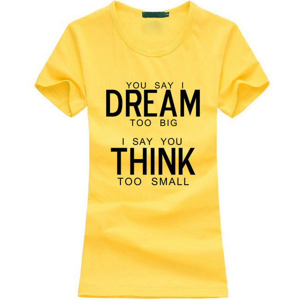 You Say I Dream Too Big I Say You Think Too Small T-Shirt