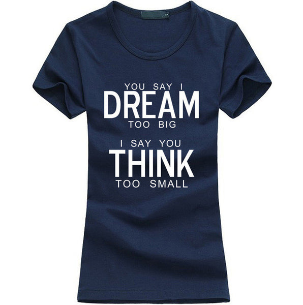 You Say I Dream Too Big I Say You Think Too Small T-Shirt