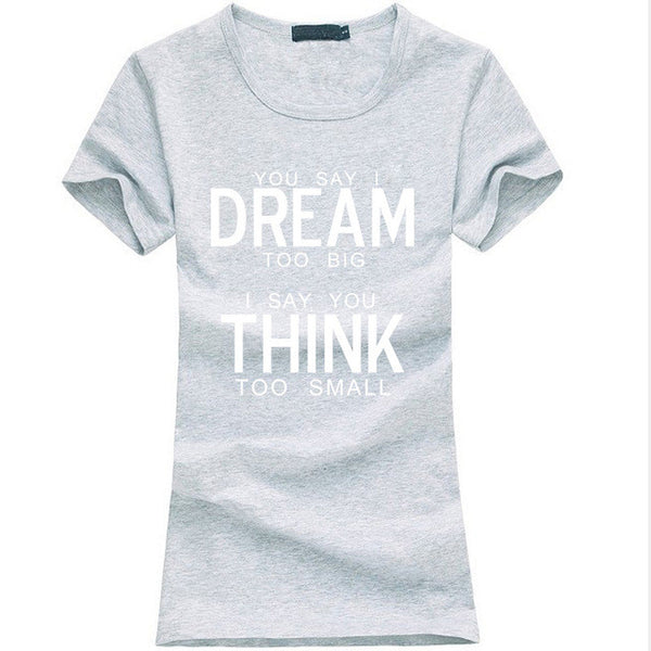 You Say I Dream Too Big I Say You Think Too Small T-Shirt