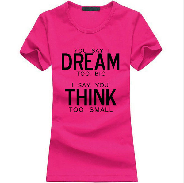 You Say I Dream Too Big I Say You Think Too Small T-Shirt
