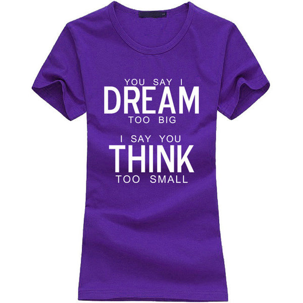 You Say I Dream Too Big I Say You Think Too Small T-Shirt