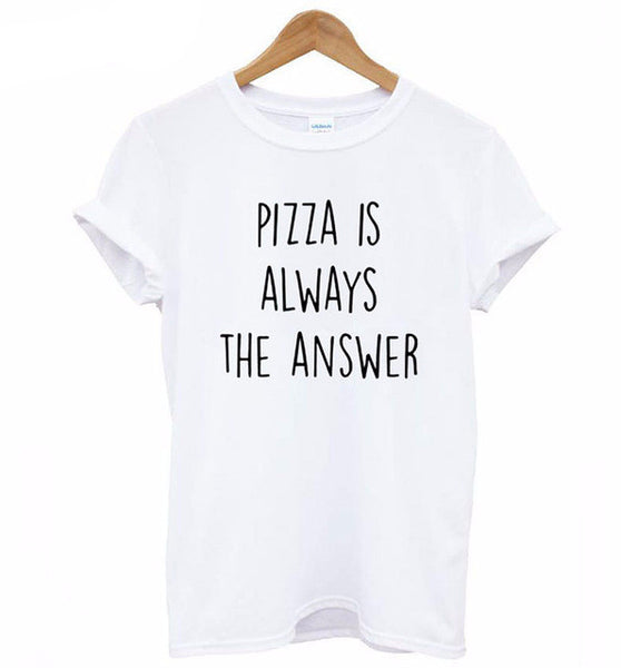 Pizza is Always The Answer T-Shirts